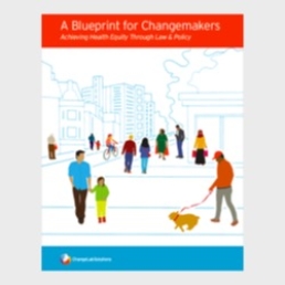 Cover A Blueprint for Changemakers: Achieving Health Equity Through Law & Policy (ChangeLab Solutions)